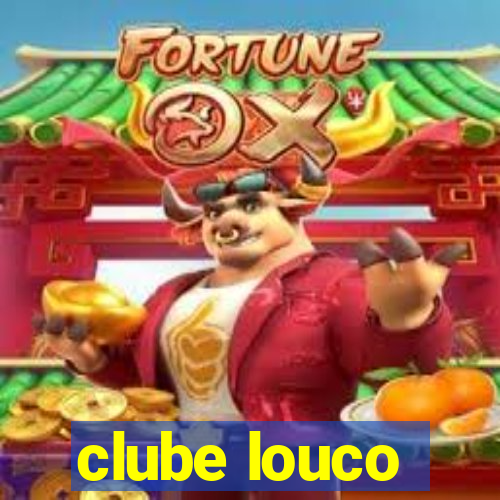 clube louco